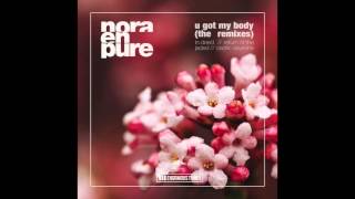 Nora En Pure  U Got My Body Return Of The Jaded Remix [upl. by Antipus]