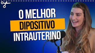 O Melhor Dispositivo Intrauterino [upl. by Madella]