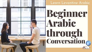 Levantine Arabic through Conversation for Beginners  Levantine Arabic Basics [upl. by Ahseyd]