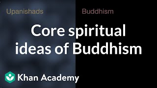 Core spiritual ideas of Buddhism  World History  Khan Academy [upl. by Nwahsat]