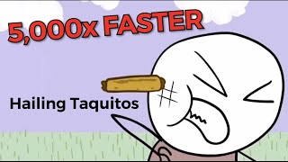 It’s Hailing Taquitos 2x 4x 8x Up To 5000x FASTER [upl. by Woolson]