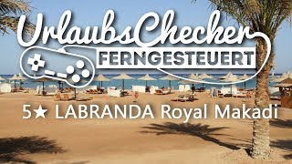 5★ Labranda Royal Makadi  Makadi Bay  UrlaubsChecker ferngesteuert [upl. by Eylhsa660]