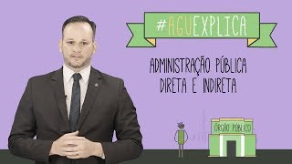 AGU Explica  Administração Pública Direta e Indireta [upl. by Aniweta]