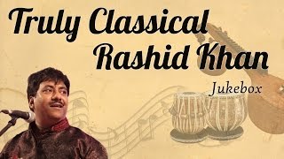 Ustad Rashid Khan Classical Collection  Truly Classical  Classical Music  Audio Jukebox [upl. by Bast]