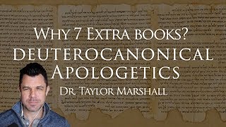 Why 7 quotExtraquot Books of the Catholic Bible Deuterocanonical Apologetics with Dr Taylor Marshall [upl. by Muriah]