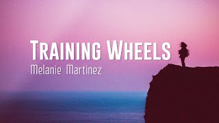 Training Wheels  Melanie Martinez Lyrics [upl. by Cirdes]