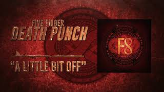 Five Finger Death Punch  A Little Bit Off Official Audio [upl. by Lusa549]