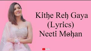 Kithe Reh Gaya Song Lyrics – Neeti Mohan [upl. by Beckerman69]