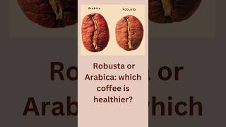 Robusta vs Arabica Which is Healthier [upl. by Octavia]