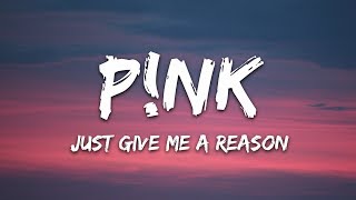 Pnk  Just Give Me a Reason Lyrics [upl. by Brandea]