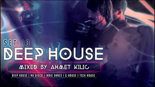 DEEP HOUSE SET 13  AHMET KILIC [upl. by Ahsilac236]