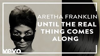 Aretha Franklin  Until the Real Thing Comes Along Official Audio [upl. by Eylrahc347]