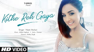 Kithe Reh Gaya Video  Neeti Mohan  Abhijit Vaghani  Kumaar  New Song 2019  TSeries [upl. by Auohp168]