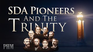 The Pioneers and the Trinity in Adventism [upl. by Itsud]