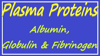 Plasma Proteins  Albumin Globulin and Fibrinogen [upl. by Angelis352]