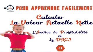 Calculer la VAN Valeur Actuelle Nette lIP Lindice de profitabilité le DRCI [upl. by Marika963]