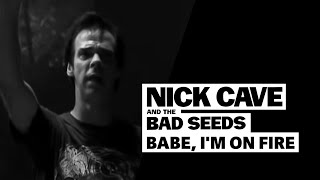 Nick Cave amp The Bad Seeds  Babe Im On Fire [upl. by Yasmin574]