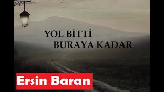 YOL BİTTİ BURAYA KADAR  ERSİN BARAN [upl. by Roderick]