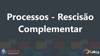 Processos  Rescisão Complementar [upl. by Brenden331]