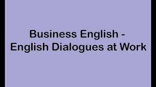 Business English  English Dialogues at Work [upl. by Aisac966]