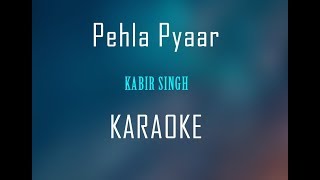 Pehla Pyaar  Kabir Singh  Karaoke [upl. by Ecire]