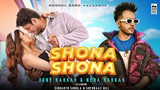 Shona Shona  TonyKakkar amp Neha Kakkar ft Sidharth Shukla amp Shehnaaz Gill  Anshul Garg [upl. by Kavanaugh]