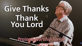 Don Moen  Give Thanks  Thank You Lord  Praise and Worship Songs [upl. by Nimoynib622]