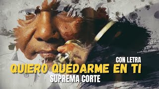 Suprema Corte  Quiero Quedarme en Ti  letra [upl. by Asela]