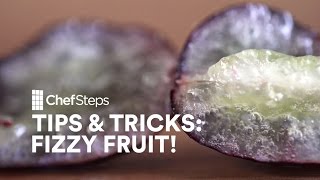 ChefSteps Tips amp Tricks Fizzy Fruit [upl. by Yelssew]