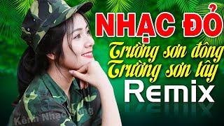 TRƯỜNG SƠN ĐÔNG TRƯỜNG SƠN TÂY REMIX  Giai Điệu Nhạc Đỏ Cách Mạng Tự Hào Ngày 304 Nghe Là Yêu Nước [upl. by Koby619]