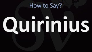 How to Pronounce Quirinius CORRECTLY [upl. by Ahsiener]