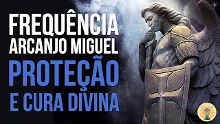 Frequência do Arcanjo Miguel  PROTEÇÃO E CURA DIVINA  Bençãos sem limites [upl. by Clevie]