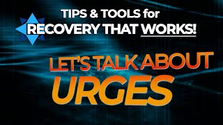 Lets Talk About Urges  TIPS amp TOOLS for RECOVERY THAT WORKS [upl. by Mikihisa]