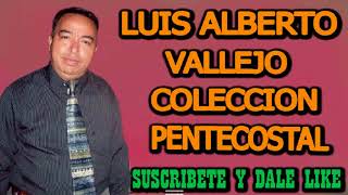 LUIS ALBERTO VALLEJO 1 HORA DE MUSICA PENTECOSTAL [upl. by Adriano269]