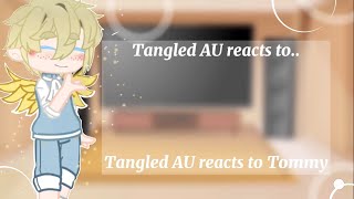 Tangled AU reacts to Tommy [upl. by Zsuedat521]