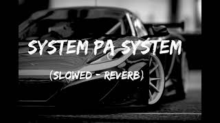 System Pa System Slowed  Reverb [upl. by Noseyt]