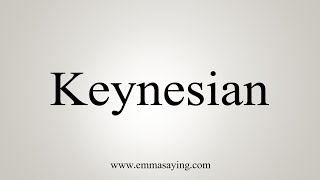 How To Say Keynesian [upl. by Dnomal316]