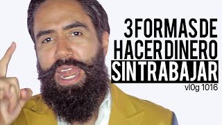 3 FORMAS DE HACER DINERO SIN TRABAJAR [upl. by Idonah]