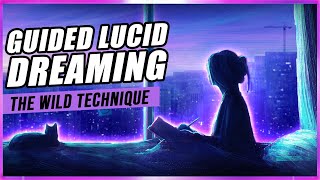 Guided Lucid Dreaming The Wild Technique [upl. by Nysa]