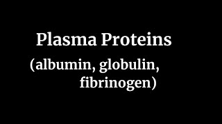 Plasma Proteins albumin globulin fibrinogen [upl. by Kuehn]