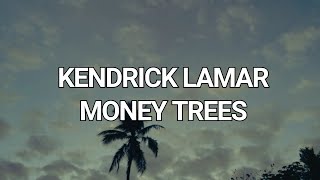 Kendrick Lamar  Money Trees Lyrics [upl. by Jesh683]