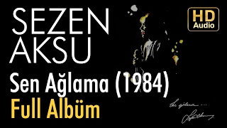 Sezen Aksu  Sen Ağlama 1984 Full Albüm Official Audio [upl. by Allit]