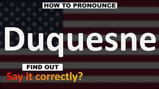 How to Pronounce Duquesne CORRECTLY [upl. by Ellehcyt]