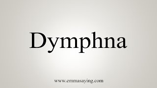 How To Say Dymphna [upl. by Khalin]