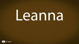 How to pronounce Leanna [upl. by Kemp]