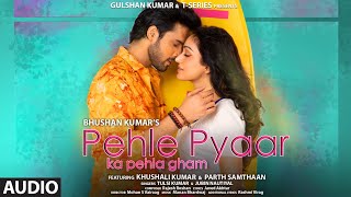 Pehle Pyaar Ka Pehla Gham AUDIOJubin Tulsi Javed A Rajesh R  Khushali Parth  Manan Rashmi [upl. by Acirt]