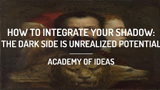 How to Integrate Your Shadow  The Dark Side is Unrealized Potential [upl. by Adan]