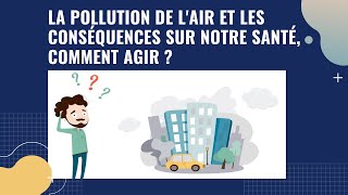 La pollution de lair et les conséquences sur notre santé comment agir [upl. by Gnolb]