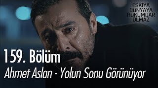 Ahmet Aslan  Yolun Sonu Görünüyor  Eşkıya Dünyaya Hükümdar Olmaz 159 Bölüm [upl. by Oleta210]