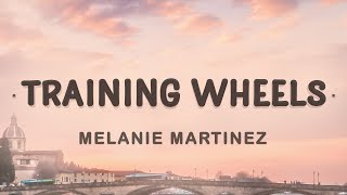 Melanie Martinez  Training Wheels Lyrics  I love everything you do [upl. by Anurag734]